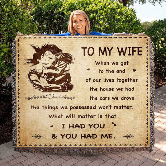 To My Wife Woven Blanket When We Get To The End I Had You And You Had Me Gift For Your Wife