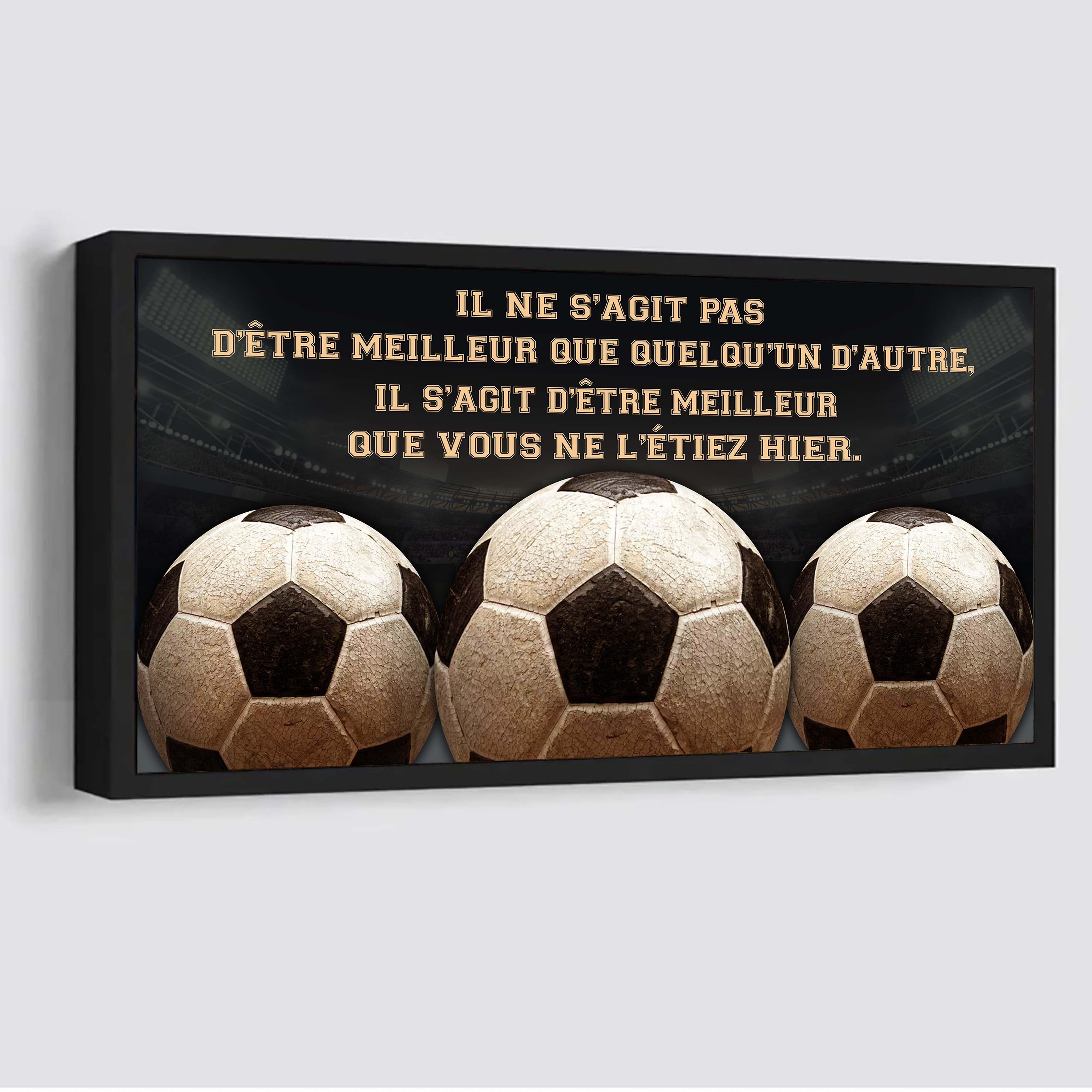 Football Il ne s'agit pas d'être meilleur que quelqu'un d'autre, il s'agit d'être meilleur que vous ne l'étiez hier