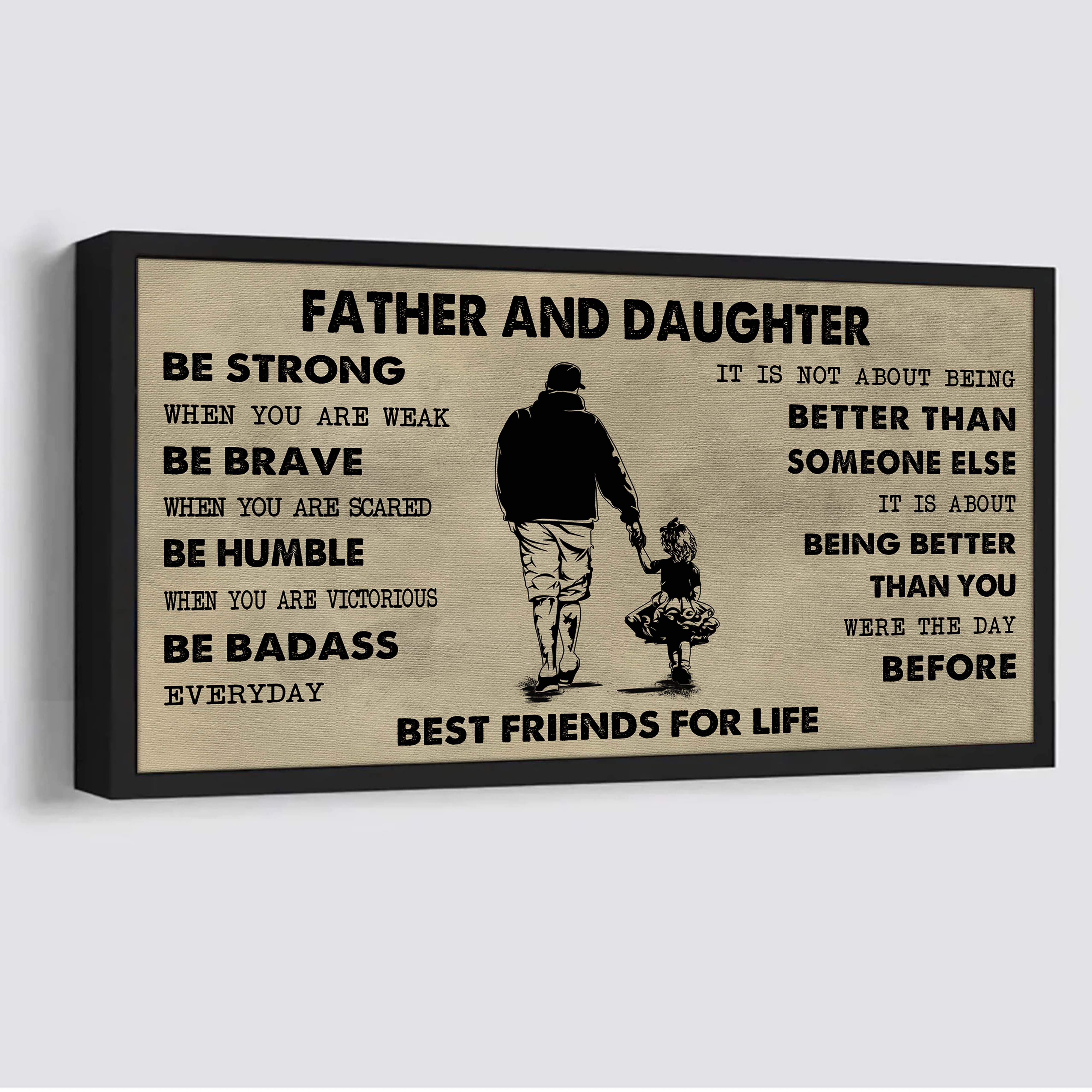 Family Father And Daughter Best Friends For Life - Be Strong When You Are Weak Poster Canvas Gift For Daughter From Father-Photo Upload