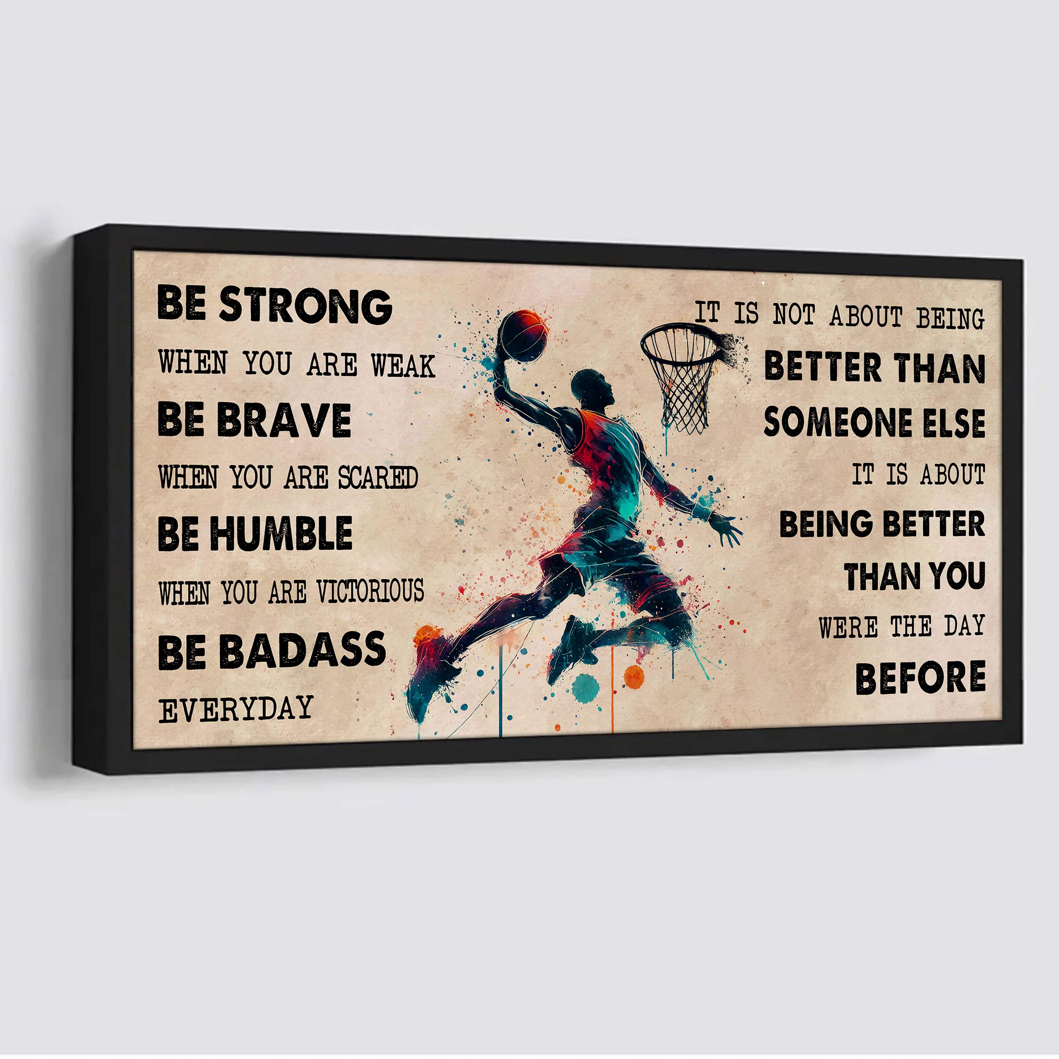 Water Color Basketball Poster Canvas It Is Not About Being Better Than Someone Else - Be Strong When You Are Weak Be Badass Everyday