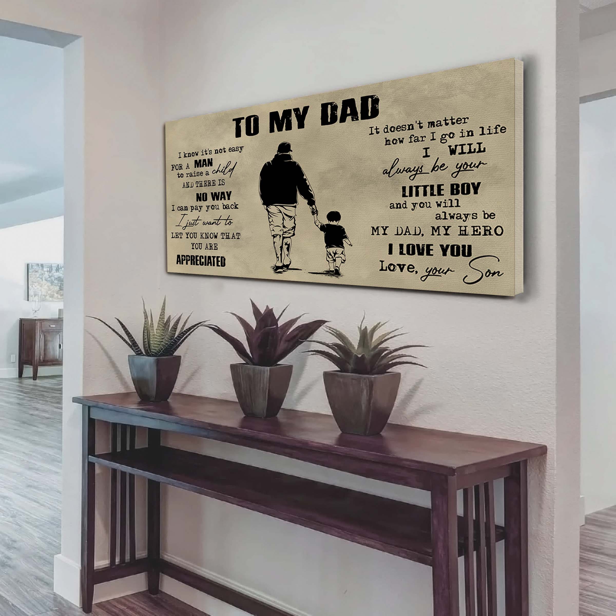 Family To My Dad I Know It Not Easy For A Man To Raise A Child - I Will Always Be Your Little Boy Poster Canvas Gift From Son