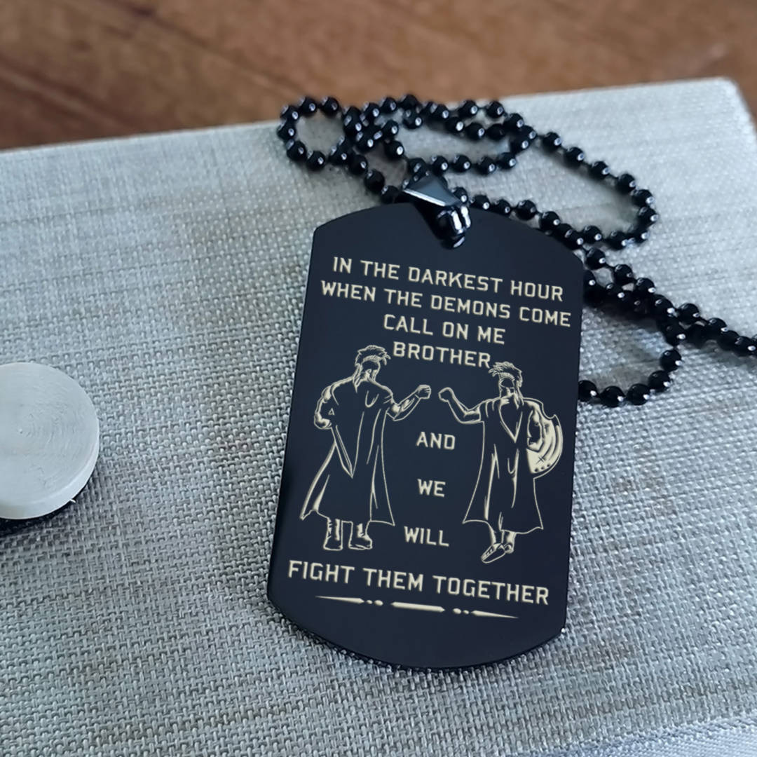 Spartan Customizable engraved brother dog tag gift from brother, In the darkest hour, When the demons come call on me brother and we will fight them together